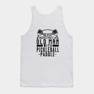 Never Underestimate An Old Man With a Pickleball Paddle Tank Top